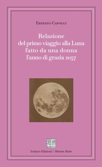 Immagine copertina libro Relazione del primo viaggio alla Luna fatto da una donna l'anno di grazia 2057