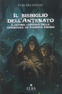 Immagine copertina libro Il bisbiglio dell'antenato. L'ultimo capitolo delle avventure di Florian Grimm