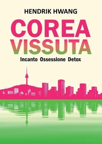 Immagine copertina libro Corea vissuta. Incanto ossessione detox