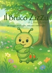 Immagine copertina libro Il bruco Zizzu. Un viaggio tra foglie, amicizie e meraviglia. Ediz. illustrata