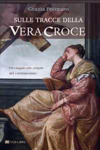 Immagine copertina libro Sulle tracce della vera croce. Un viaggio alle origini del cristianesimo