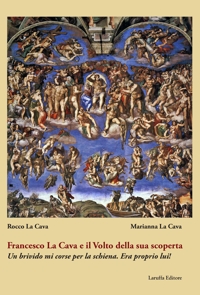 Immagine copertina libro Francesco La Cava e il Volto della sua scoperta. Un brivido mi corse per la schiena. Era proprio lui!