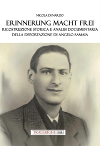 Immagine copertina libro Erinnerung macht frei. Ricostruzione storica e analisi documentaria della deportazione di Angelo Samaia