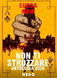 Immagine copertina libro Non ti strozzare. Antologia Lucca Noir 2026