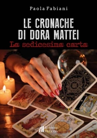 Immagine copertina libro Le cronache di Dora Mattei. La sedicesima carta