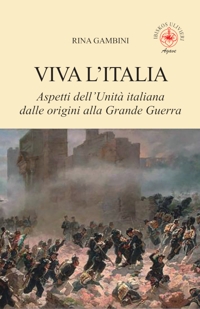 Immagine copertina libro Viva l'Italia. Aspetti dell'Unità italiana dalle origini alla Grande Guerra