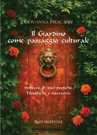 Immagine copertina libro Il giardino come passaggio culturale. Intreccio di voci poetiche, filosofiche e narrative