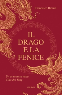 Immagine copertina libro Il drago e la fenice. Un'avventura nella Cina dei Tang