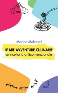 Immagine copertina libro Le mie avventure culinarie. Un ricettario anticonvenzionale