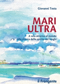 Immagine copertina libro Mari ultra. A vela attorno al mondo alla ricerca dello spirito dei luoghi