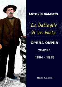 Immagine copertina libro Le battaglie di un poeta. Antonio Gamberi. Opera Omnia. 1864-1918