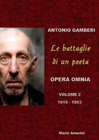 Immagine copertina libro Le battaglie di un poeta. Antonio Gamberi. Opera Omnia. 1919-1953