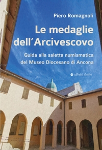 Immagine copertina libro Le medaglie dell’Arcivescovo. Guida alla saletta numismatica del Museo Diocesano di Ancona