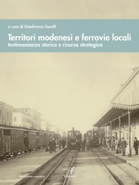 Immagine copertina libro Territori modenesi e ferrovie locali. Testimonianza storica e risorsa strategica