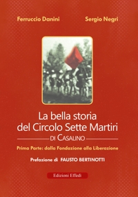Immagine copertina libro La bella storia del Circolo Sette Martiri di Casalino. Vol. 1: Dalla fondazione alla Liberazione