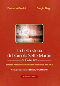 Immagine copertina libro La bella storia del Circolo Sette Martiri di Casalino. Vol. 2: Dalla Liberazione alla nascita dell’ARCI
