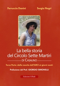 Immagine copertina libro La bella storia del Circolo Sette Martiri di Casalino. Vol. 3: Dalla nascita dell’ARCI ai giorni nostri