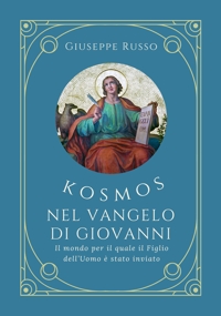 Immagine copertina libro Kosmos nel Vangelo di Giovanni. Il mondo per il quale il Figlio dell'Uomo è stato inviato