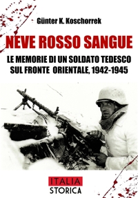 Immagine copertina libro Neve rosso sangue. Le memorie di un soldato tedesco sul fronte orientale, 1942-1945