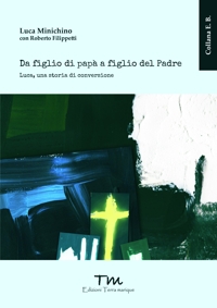Immagine copertina libro Da figlio di papà a figlio del Padre. Luca, una storia di conversione
