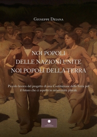 Immagine copertina libro Noi popoli delle nazioni unite noi popoli della Terra. Piccolo lessico del progetto di una Costituzione della Terra per il futuro che ci aspetta in un'umanità plurale