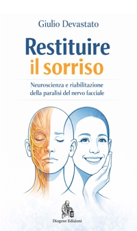 Immagine copertina libro Restituire il sorriso. Neuroscienza e riabilitazione della paralisi del nervo facciale