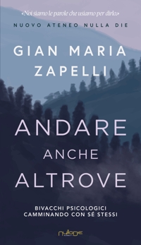 Immagine copertina libro Andare anche altrove. Bivacchi psicologici camminando con sé stessi