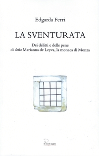 Immagine copertina libro La sventurata. Dei delitti e delle pene di doña Marianna de Leyva, la monaca di Monza