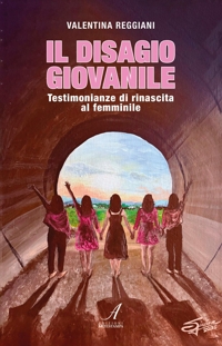 Immagine copertina libro Il disagio giovanile. Testimonianze di rinascita al femminile
