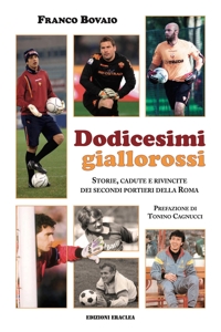 Immagine copertina libro Dodicesimi giallorossi. Storie, cadute e rivincite dei secondi portieri della Roma