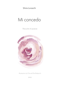 Immagine copertina libro Mi concedo. Raccolta di poesie. Nuova ediz.