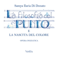 Immagine copertina libro La filosofia del punto e la nascita del colore. Opera iniziatica