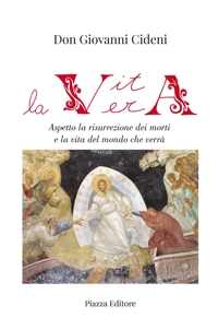 Immagine copertina libro La vita vera. Aspetto la risurrezione dei morti e la vita del mondo che verrà