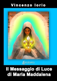Immagine copertina libro Il messaggio di Luce di Maria Maddalena