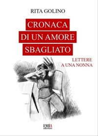 Immagine copertina libro Cronaca di un amore sbagliato. Lettere a una nonna