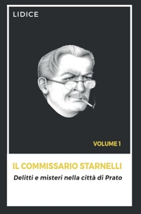 Immagine copertina libro Il Commissario Starnelli. Delitti e misteri nella città di Prato