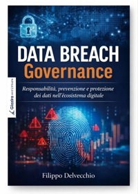 Immagine copertina libro Data Breach Governance. Responsabilità, prevenzione e protezione dei dati nell’ecosistema digitale