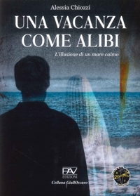 Immagine copertina libro Una vacanza come alibi. L'illusione di un mare calmo