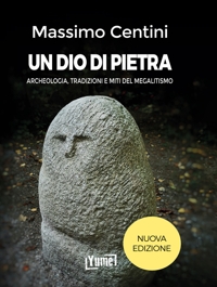 Immagine copertina libro Un dio di pietra. Archeologia, tradizioni e miti del megalitismo. Nuova ediz.