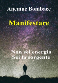 Immagine copertina libro Manifestare. Non sei energia. Sei la sorgente