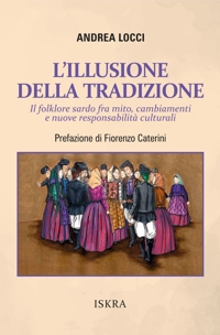 Immagine copertina libro L'illusione della tradizione. Il folklore sardo fra mito, cambiamenti e nuove responsabilità culturali