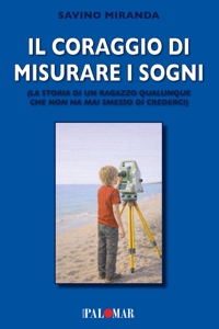 Immagine copertina libro Il coraggio di misurare i sogni. La storia di un ragazzo qualunque che non ha mai smesso di crederci