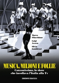 Immagine copertina libro Musica, milioni e follie. Canzonissima, lo show che incollava l'Italia alla Tv