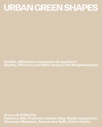 Immagine copertina libro Urban green shapes. Qualità, efficienza e benessere di quartiere-Quality, efficiency and well–being of the neighbourhood. Ediz. bilingue