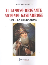 Immagine copertina libro Il famoso brigante Antonio Gasbarrone. 1871, la liberazione!