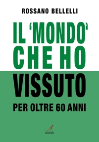 Immagine copertina libro Il «mondo» che ho vissuto per oltre 60 anni