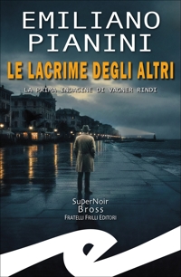 Immagine copertina libro Lacrime degli altri. La prima indagine di Vagner Rindi
