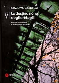 Immagine copertina libro La destinazione degli ombrelli. Raccolta improbabile di un moderno Olocausto