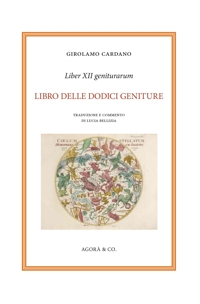 Immagine copertina libro Liber XII geniturarum. Libro delle dodici geniture. Inoltre anche molte cose, in aggiunta che si riferiscono alle interrogazioni ed alle elezioni. E l'esempio dell'eclissi, cui seguì una gravissima peste