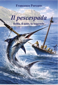Immagine copertina libro Il pescespada. Scilla, il mito, la leggenda